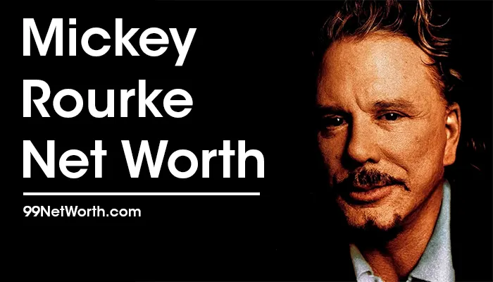 Mickey Rourke Net Worth, Mickey Rourke's Net Worth, Net Worth of Mickey Rourke