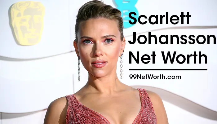 Scarlett Johansson Net Worth, Scarlett Johansson's Net Worth, Net Worth of Scarlett Johansson