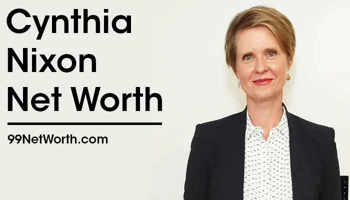 Cynthia Nixon Net Worth, Cynthia Nixon's Net Worth, Net Worth of Cynthia Nixon