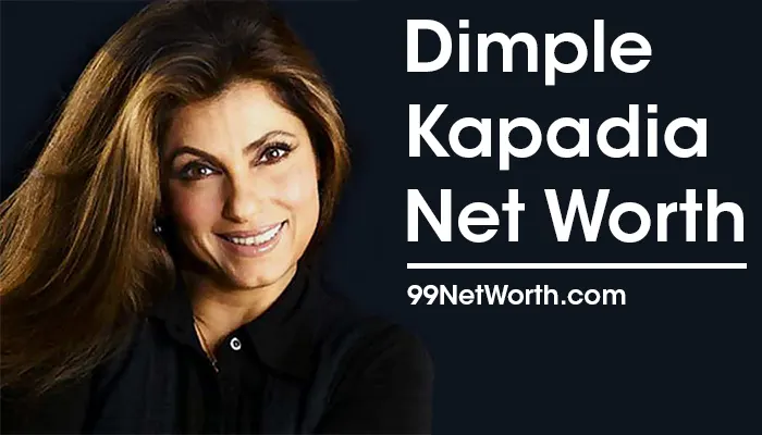 Dimple Kapadia Net Worth, Dimple Kapadia's Net Worth, Net Worth of Dimple Kapadia
