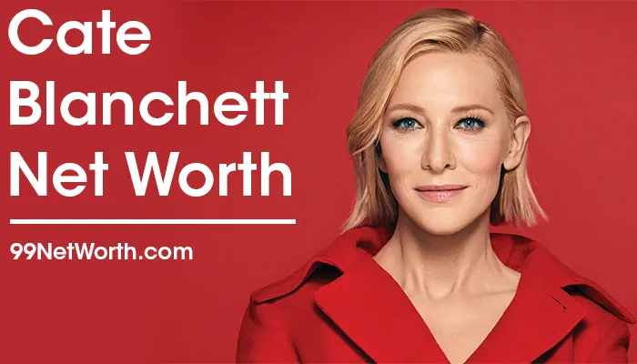Cate Blanchett Net Worth, Cate Blanchett's Net Worth, Net Worth of Cate Blanchett