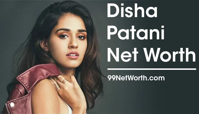 Disha Patani Net Worth, Disha Patani's Net Worth, Net Worth of Disha Patani