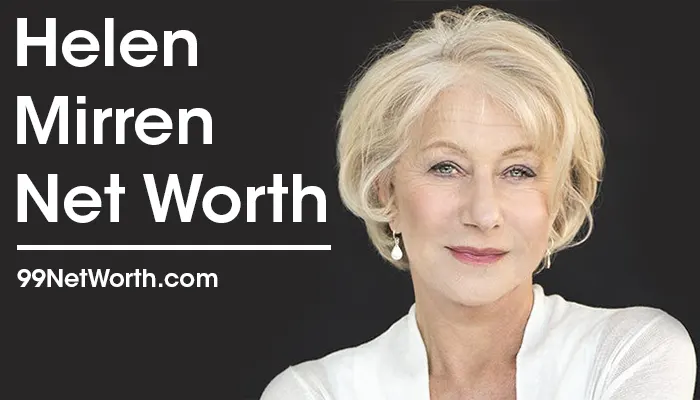 Helen Mirren Net Worth, Helen Mirren's Net Worth, Net Worth of Helen Mirren