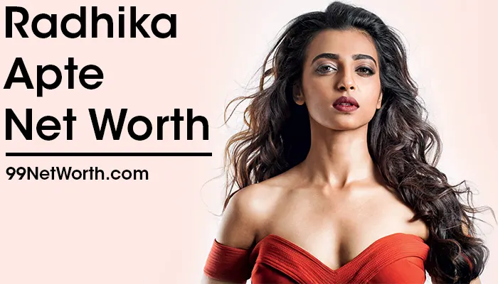 Radhika Apte Net Worth, Radhika Apte's Net Worth, Net Worth of Radhika Apte
