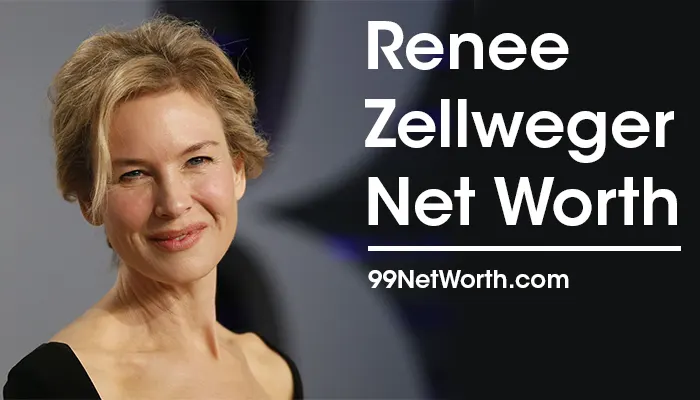 Renee Zellweger Net Worth, Renee Zellweger's Net Worth, Net Worth of Renee Zellweger