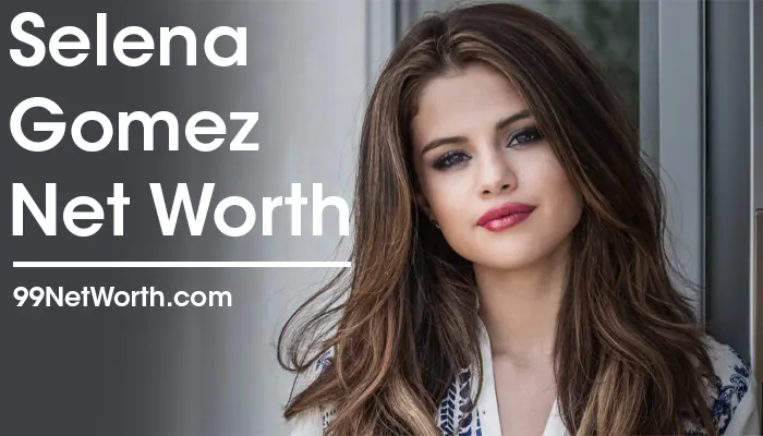Selena Gomez Net Worth, Selena Gomez's Net Worth, Net Worth of Selena Gomez