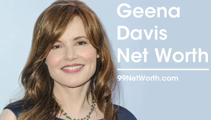 Geena Davis Net Worth, Geena Davis's Net Worth, Net Worth of Geena Davis