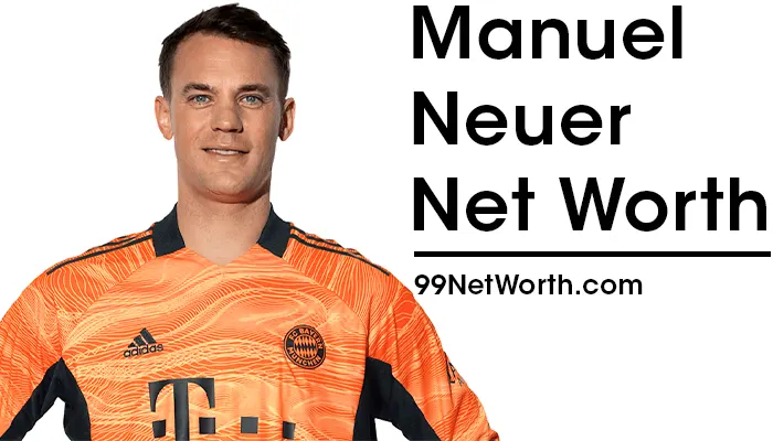 Manuel Neuer Net Worth, Manuel Neuer's Net Worth, Net Worth of Manuel Neuer