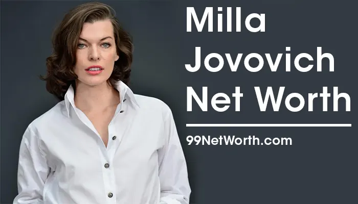 Milla Jovovich Net Worth, Milla Jovovich's Net Worth, Net Worth of Milla Jovovich