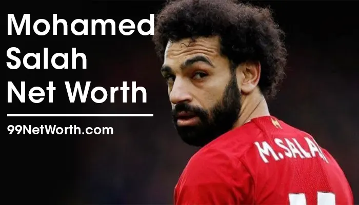 Mohamed Salah Net Worth, Mohamed Salah's Net Worth, Net Worth of Mohamed Salah