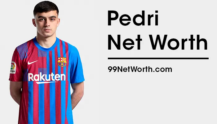 Pedri Net Worth, Pedri's Net Worth, Net Worth of Pedri