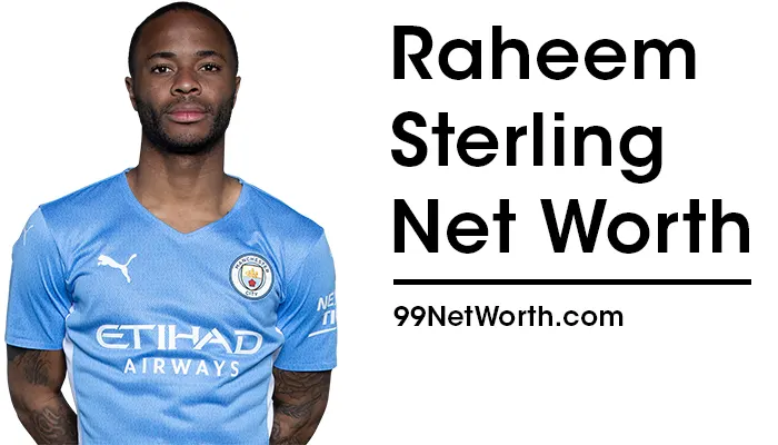 Raheem Sterling Net Worth, Raheem Sterling's Net Worth, Net Worth of Raheem Sterling