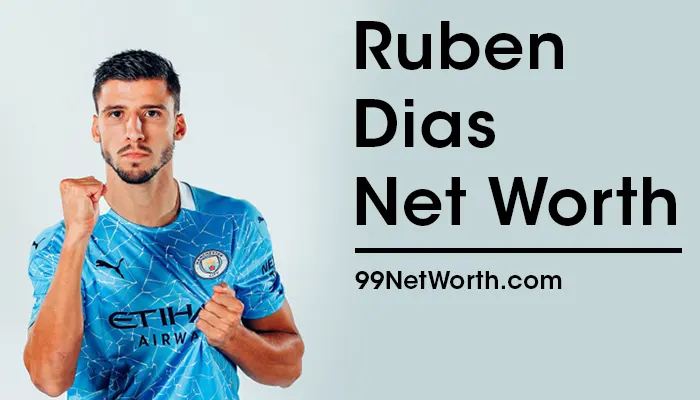 Ruben Dias Net Worth, Ruben Dias's Net Worth, Net Worth of Ruben Dias
