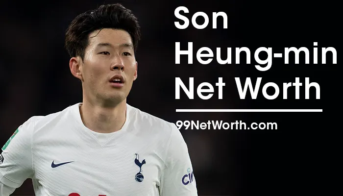Son Heung-min Net Worth, Son Heung-min's Net Worth, Net Worth of Son Heung-min