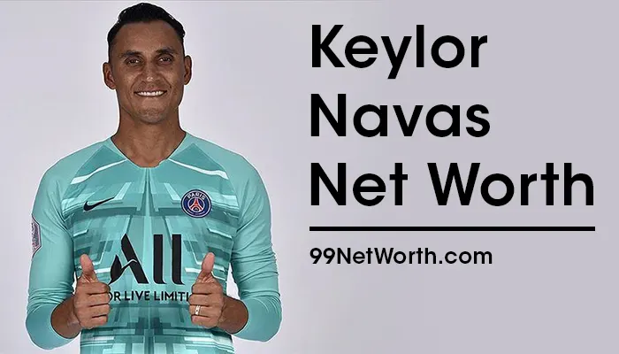 Keylor Navas Net Worth, Keylor Navas's Net Worth, Net Worth of Keylor Navas
