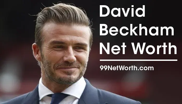 David Beckham Net Worth, David Beckham's Net Worth, Net Worth of David Beckham