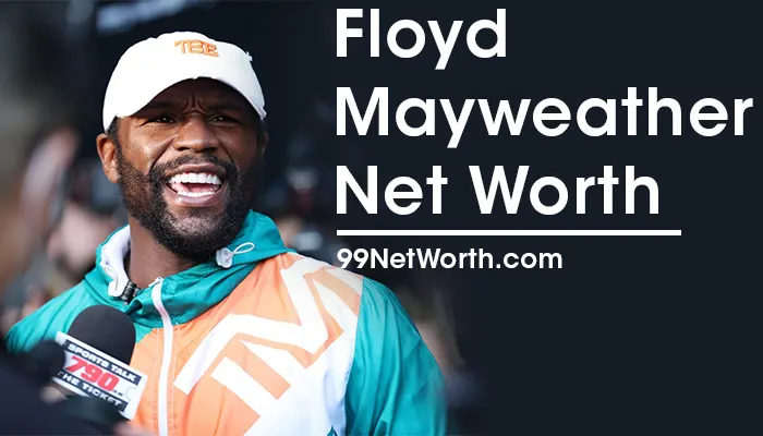 Floyd Mayweather Net Worth, Floyd Mayweather's Net Worth, Net Worth of Floyd Mayweather