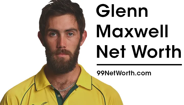 Glenn Maxwell Net Worth, Glenn Maxwell's Net Worth, Net Worth of Glenn Maxwell