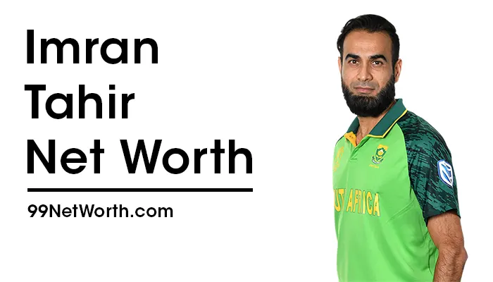 Imran Tahir Net Worth, Imran Tahir's Net Worth, Net Worth of Imran Tahir