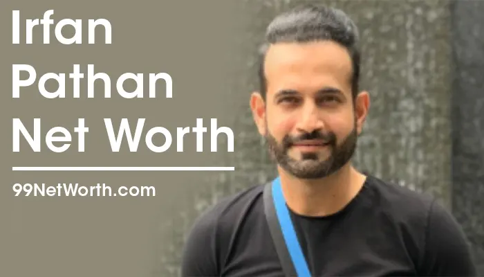 Irfan Pathan Net Worth, Irfan Pathan's Net Worth, Net Worth of Irfan Pathan