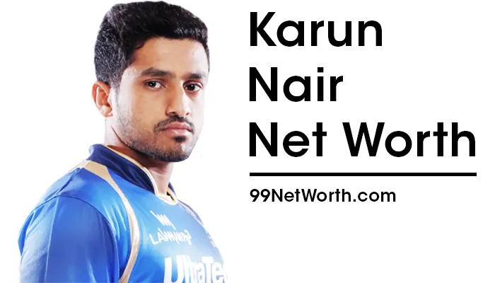 Karun Nair Net Worth, Karun Nair's Net Worth, Net Worth of Karun Nair