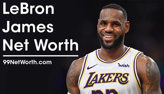 LeBron James Net Worth, LeBron James's Net Worth, Net Worth of LeBron James