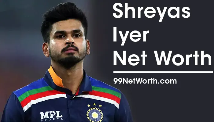 Shreyas Iyer Net Worth, Shreyas Iyer's Net Worth, Net Worth of Shreyas Iyer