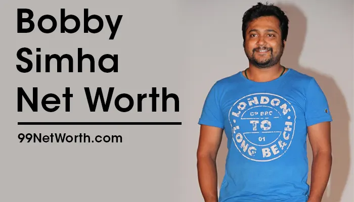 Bobby Simha Net Worth, Bobby Simha's Net Worth, Net Worth of Bobby Simha