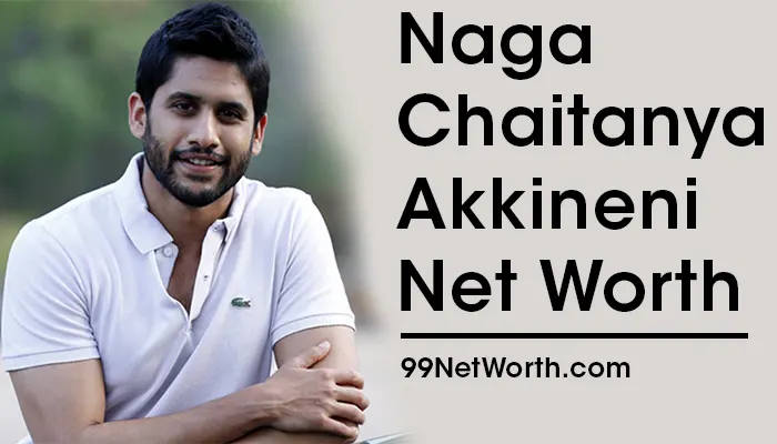 Naga Chaitanya Akkineni Net Worth, Naga Chaitanya Akkineni's Net Worth, Net Worth of Naga Chaitanya Akkineni