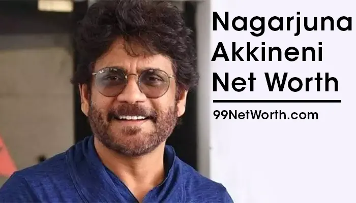 Nagarjuna Akkineni Net Worth, Nagarjuna Akkineni's Net Worth, Net Worth of Nagarjuna Akkineni