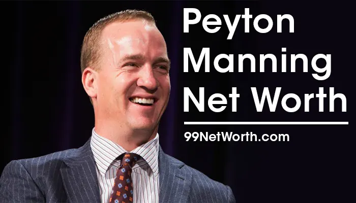 Peyton Manning Net Worth, Peyton Manning's Net Worth, Net Worth of Peyton Manning