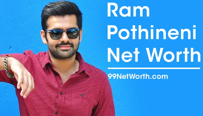 Ram Pothineni Net Worth, Ram Pothineni's Net Worth, Net Worth of Ram Pothineni