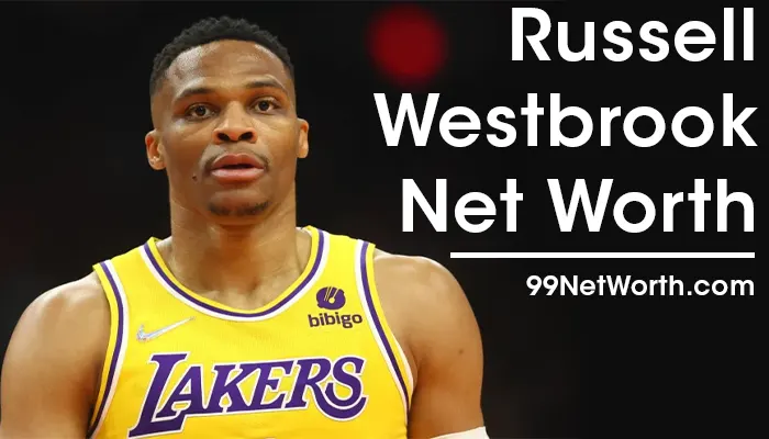 Russell Westbrook Net Worth, Russell Westbrook's Net Worth, Net Worth of Russell Westbrook