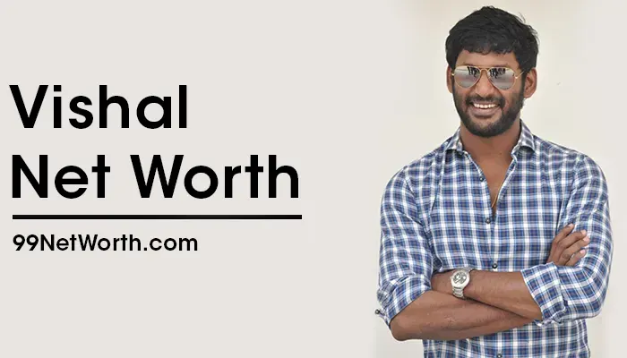 Vishal Net Worth, Vishal's Net Worth, Net Worth of Vishal