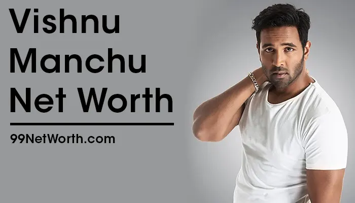Vishnu Manchu Net Worth, Vishnu Manchu's Net Worth, Net Worth of Vishnu Manchu