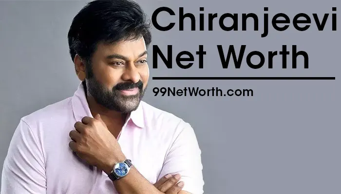Chiranjeevi Net Worth, Chiranjeevi's Net Worth, Net Worth of Chiranjeevi