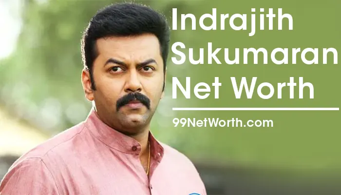 Indrajith Sukumaran Net Worth, Indrajith Sukumaran's Net Worth, Net Worth of Indrajith Sukumaran