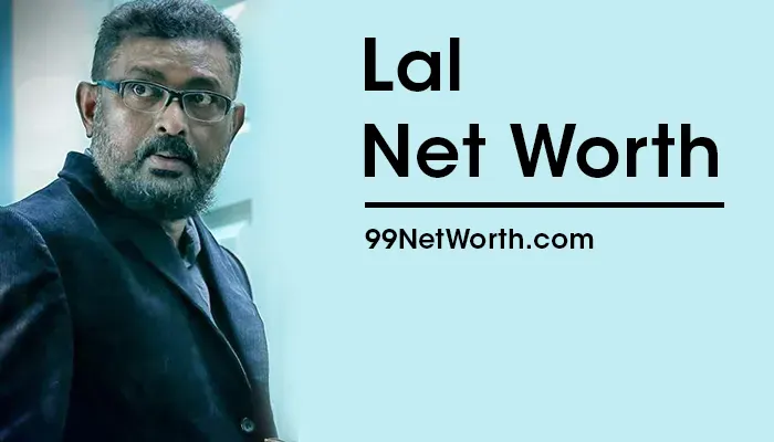 Lal Net Worth, Lal's Net Worth, Net Worth of Lal