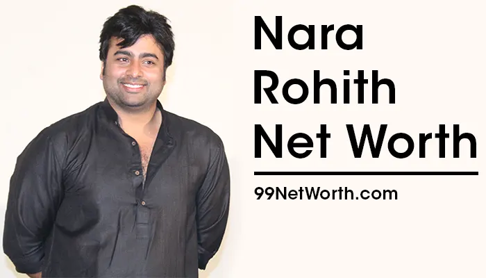 Nara Rohith Net Worth, Nara Rohith's Net Worth, Net Worth of Nara Rohith