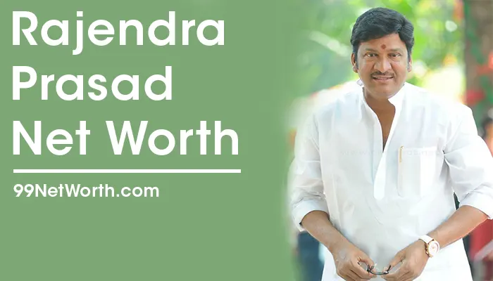 Rajendra Prasad Net Worth, Rajendra Prasad's Net Worth, Net Worth of Rajendra Prasad