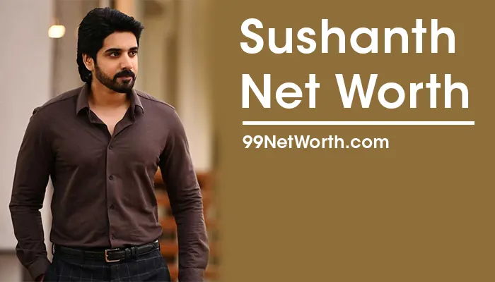 Sushanth Net Worth, Sushanth's Net Worth, Net Worth of Sushanth