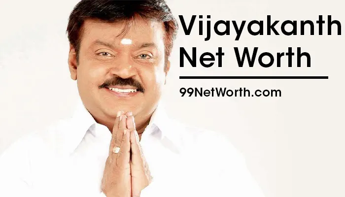 Vijayakanth Net Worth, Vijayakanth's Net Worth, Net Worth of Vijayakanth