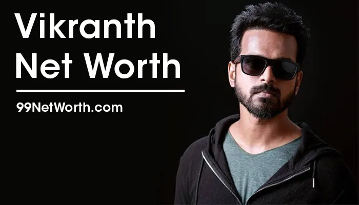 Vikranth Net Worth, Vikranth's Net Worth, Net Worth of Vikranth