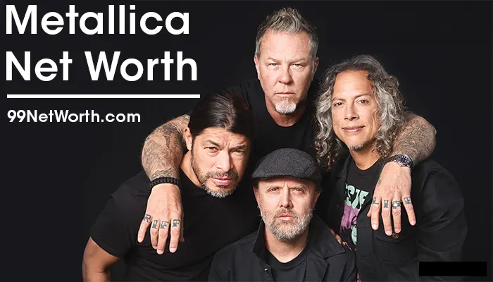 Metallica Net Worth, Metallica's Net Worth, Net Worth of Metallica