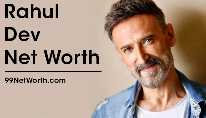 Rahul Dev Net Worth, Rahul Dev's Net Worth, Net Worth of Rahul Dev